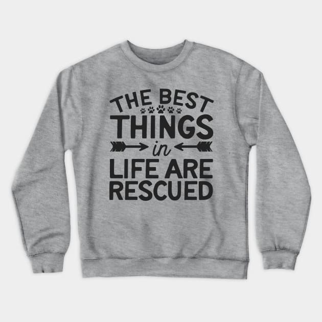 The Best Things In Life Are Rescued Crewneck Sweatshirt by TruckerJunk